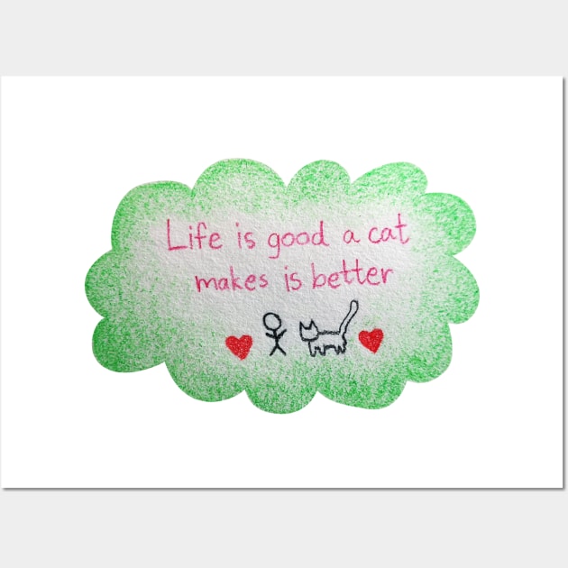 Life is Good A cat Makes it Better Wall Art by Tapood